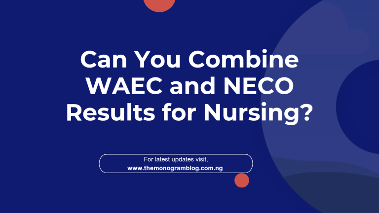 Can You Combine WAEC and NECO Results for Nursing? How to Check Each School’s Rules